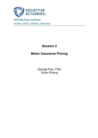 Session 2  Motor Insurance Pricing  George Kau, FSA  Victor Khong  11/20/2018  SOA Big Data Seminar