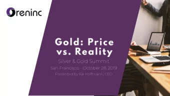 Silver &amp; Gold Summit  San Francisco - October 28, 2019  Presented by Kai Hoffmann, CEO We track