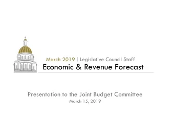 Economic &amp; Revenue Forecast  Presentation to the Joint Budget Committee  March 15, 2019