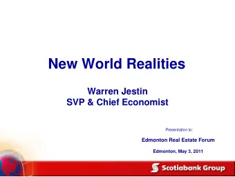 New World Realities  Warren Jestin  SVP &amp; Chief Economist  Presentation to:  Edmonton Real