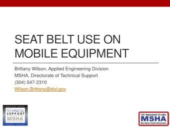 SEAT BELT USE ON  MOBILE EQUIPMENT  Brittany Wilson, Applied Engineering Division  MSHA,