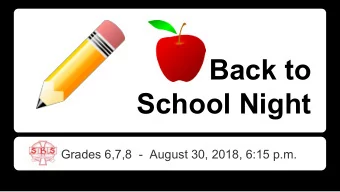 Back to  School Night SBS Grades 6,7,8  -  August 30, 2018, 6:15 p.m.  Welcome Parents! Grades