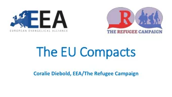 The EU Compacts  Coralie Diebold, EEA/The Refugee Campaign  Introduction  Europe is radically