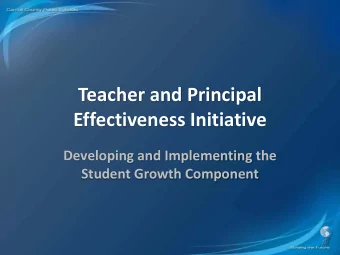 Teacher and Principal  Effectiveness Initiative  Developing and Implementing the  Student Growth