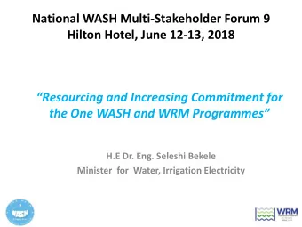 National WASH Multi-Stakeholder Forum 9  Hilton Hotel, June 12-13, 2018  Resourcing and