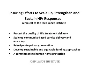 Ensuring Efforts to Scale up, Strengthen and  Sustain HIV Responses  A Project of the Joep Lange