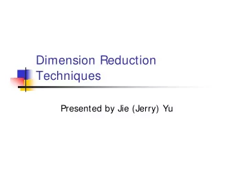 Dimension Reduction  Techniques  Presented by Jie (Jerry) Yu  Outline  Problem Modeling