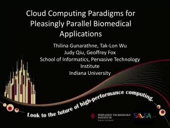 Cloud Computing Paradigms for  Pleasingly Parallel Biomedical  Applications  Thilina Gunarathne,