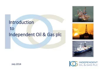 In  Introduction  to  to  In  Independent Oil  il &amp; Gas plc  lc  Ju  July  ly 2014  2014  This