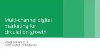 Multi-channel digital  marketing for  circulation growth  NEACE SPRING 2017  ERNESTO BURDEN, VP