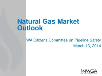 Natural Gas Market  Outlook  WA Citizens Committee on Pipeline Safety  March 13, 2014  1914