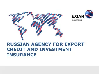RUSSIAN AGENCY FOR EXPORT  CREDIT AND INVESTMENT  INSURANCE  INCORPORATION  Established in October
