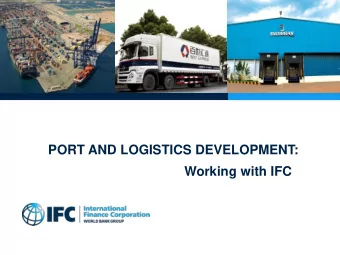 PORT AND LOGISTICS DEVELOPMENT:  Working with IFC  IFC:  A MEMBER OF THE WORLD BANK GROUP  IBRD