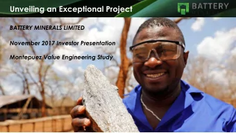 Unveiling an Exceptional Project  BATTERY MINERALS LIMITED  November 2017 Investor Presentation