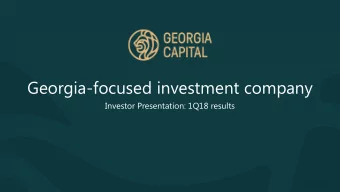 Georgia-focused investment company  Investor Presentation: 1Q18 results  Forward looking statements