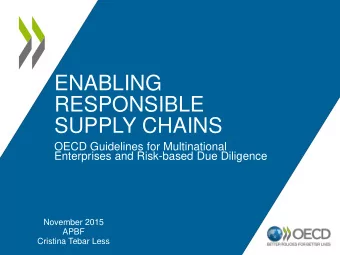 ENABLING  RESPONSIBLE  SUPPLY CHAINS  OECD Guidelines for Multinational  Enterprises and Risk-based