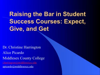 Raising the Bar in Student  Success Courses: Expect,  Give, and Get  Dr. Christine Harrington