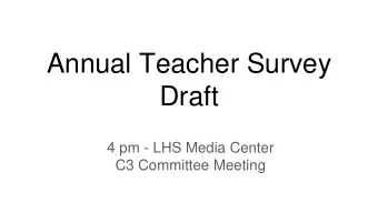 Annual Teacher Survey  Draft  4 pm - LHS Media Center  C3 Committee Meeting  How we arrived at our