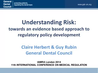 Understanding Risk:  towards an evidence based approach to  regulatory policy development  Claire