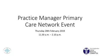 Practice Manager Primary  Care Network Event  Thursday 28th February 2019 11.30 a.m.  2.10 p.m.