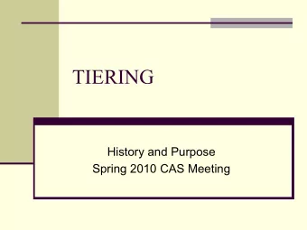 TIERING  History and Purpose  Spring 2010 CAS Meeting  Agenda n Definition n History n