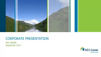 CORPORATE PRESENTATION  AES GENER  September 2017  AES Gener at a Glance  Leading power generation