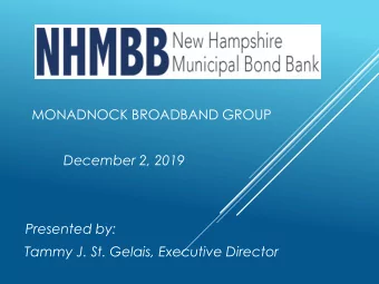 MONADNOCK BROADBAND GROUP  December 2, 2019  Presented by:  Tammy J. St. Gelais, Executive Director