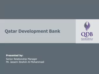 Qatar Development Bank  Presented by:  Senior Relationship Manager  Mr. Jassem Ibrahim Al Mohammadi
