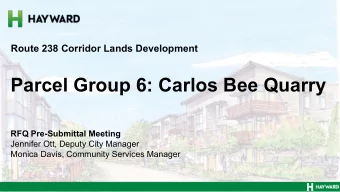 Parcel Group 6: Carlos Bee Quarry  RFQ Pre-Submittal Meeting  Jennifer Ott, Deputy City Manager