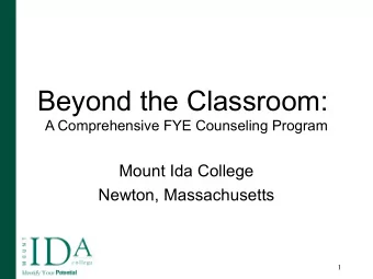 Beyond the Classroom:  A Comprehensive FYE Counseling Program  Mount Ida College  Newton,