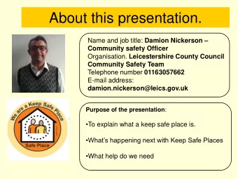 About this presentation. Name and job title: Damion Nickerson   Community safety Officer