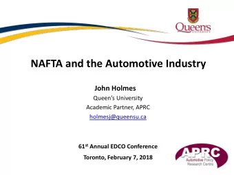 NAFTA and the Automotive Industry  John Holmes  Queens University  Academic Partner, APRC
