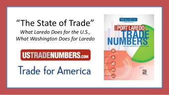 The State of Trade  What Laredo Does for the U.S.,  What Washington Does for Laredo  Ken