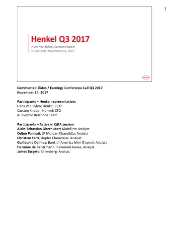 1  Commented Slides / Earnings Conference Call Q3 2017  November 14, 2017 Participants  Henkel