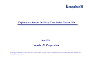 Explanatory Session for Fiscal Year Ended March 2006  June 2006  Leopalace21 Corporation  This