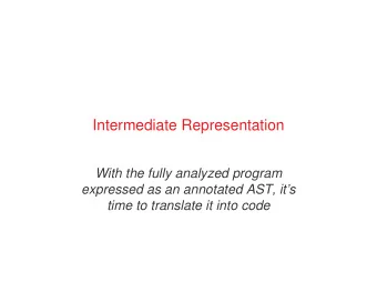 Intermediate Representation  With the fully analyzed program  expressed as an annotated AST, its