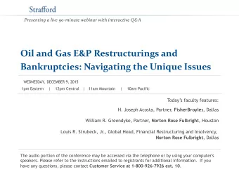 Oil and Gas E&amp;P Restructurings and  Bankruptcies: Navigating the Unique Issues  WEDNESDAY,