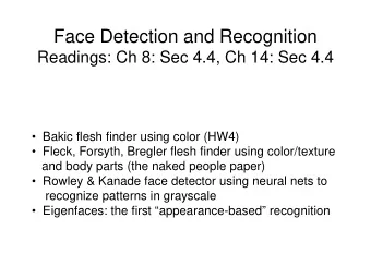 Face Detection and Recognition  Readings: Ch 8: Sec 4.4, Ch 14: Sec 4.4   Bakic flesh finder