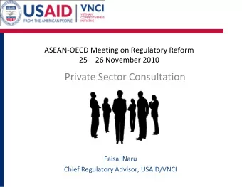 Private Sector Consultation  Faisal Naru  Chief Regulatory Advisor, USAID/VNCI  Private Sector