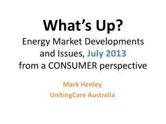 Whats Up?  Energy Market Developments and Issues, July 2013  from a CONSUMER perspective  Mark