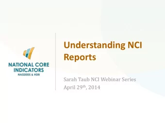 Reports  Sarah Taub NCI Webinar Series April 29 th , 2014  National Core Indicators (NCI)  Agenda