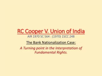 RC Cooper V.  . Union of  f In  India  AIR 1970 SC 564 : (1970) 1SCC 248  The Bank Nationalization