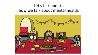 Le  Lets t  talk a  abou  out  ho  how  w we  e talk abo  bout  ut men  ental hea  health.