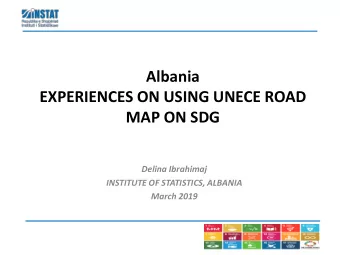 Albania  EXPERIENCES ON USING UNECE ROAD  MAP ON SDG  Delina Ibrahimaj  INSTITUTE OF STATISTICS,