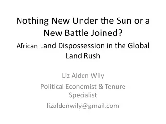 Nothing New Under the Sun or a  New Battle Joined? African Land Dispossession in the Global  Land