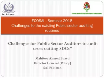 Challenges for Public Sector Auditors to audit  cross cutting SDGs  Mahfooz Ahmed Bhatti