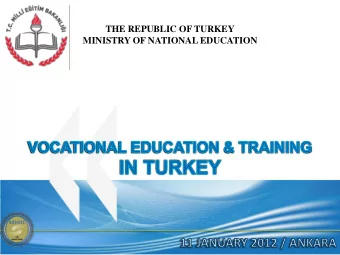 THE REPUBLIC OF TURKEY  MINISTRY OF NATIONAL EDUCATION  Today, vocational education and training