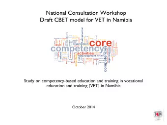 National Consultation Workshop ! Draft CBET model for VET in Namibia &quot;  &quot;  Study on