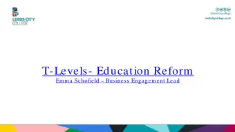 T-Levels- Education Reform  Emma Schofield  Business Engagement Lead  Introd  oduction  on  What