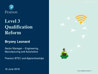 Level 3  Qualification  Reform  Bryony Leonard Sector Manager  Engineering,  Manufacturing and